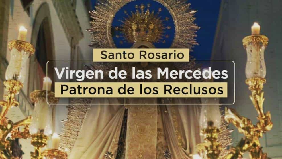 Santo Rosario: Virgen de Las Mercedes, patrona de los reclusos