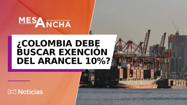 ¿Colombia está en condiciones de pedirle a Estados Unidos la exención del arancel de 10%?