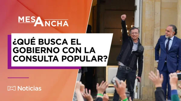 ¿Qué está buscando el Gobierno Nacional con la propuesta de la nueva consulta popular?