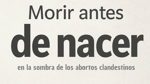 Morir antes de nacer: aborto ilegal, el negocio que opera a plena luz del día