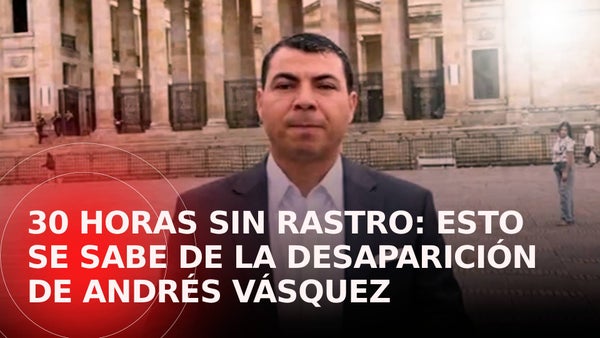 Esto es todo lo que se sabe de la desaparición del candidato al Senado, Andrés Vásquez Esto es todo lo que se sabe de la desaparición del candidato al Senado, Andrés Vásquez